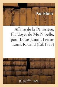 Cover image for Affaire de la Penissiere. Plaidoyer de Me Nibelle, Pour Louis Jamin, Pierre-Louis Racaud