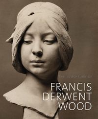 Cover image for The Sculpture of Francis Derwent Wood