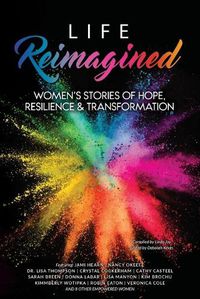 Cover image for Life Reimagined: Women's Stories of Hope, Resilience & Transformation