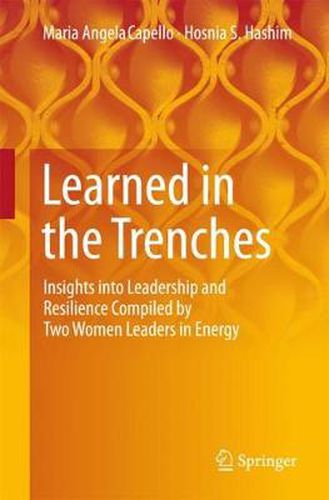 Learned in the Trenches: Insights into Leadership and Resilience Compiled by Two Women Leaders in Energy