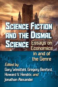 Cover image for Science Fiction and the Dismal Science: Essays on Economics in and of the Genre