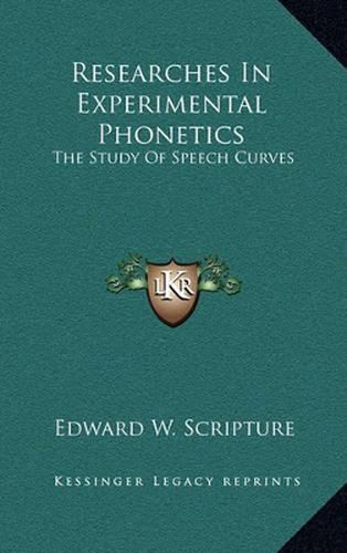 Cover image for Researches in Experimental Phonetics: The Study of Speech Curves