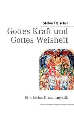 Cover image for Gottes Kraft und Gottes Weisheit: Eine kleine Kreuzesmystik