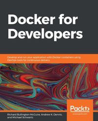 Cover image for Docker for Developers: Develop and run your application with Docker containers using DevOps tools for continuous delivery