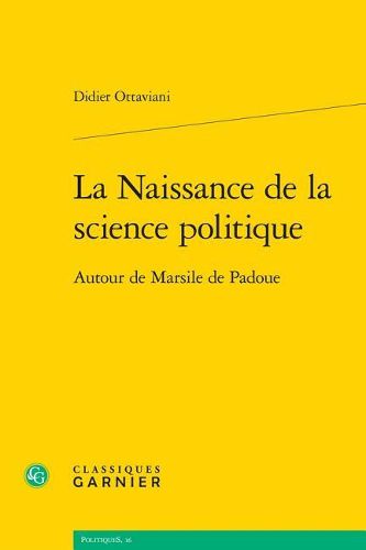 Cover image for La Naissance de la Science Politique: Autour de Marsile de Padoue