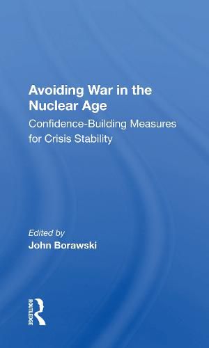 Cover image for Avoiding War in the Nuclear Age: Confidence-Building Measures for Crisis Stability