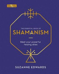 Cover image for The Essential Book of Shamanism: Meet Your Powerful Healing Allies