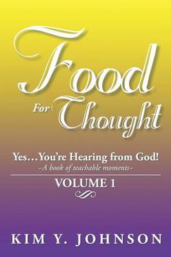 Cover image for Food for Thought: Yes....You're Hearing from God! a Book of Teachable Moments Volume 1