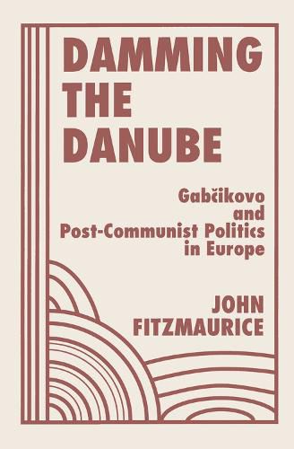 Cover image for Damming The Danube: Gabcikovo/nagymaros And Post-communist Politics In Europe