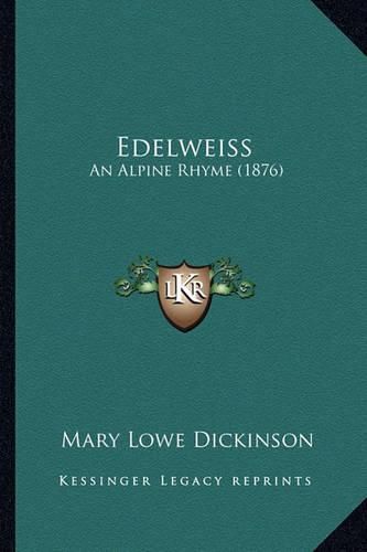 Edelweiss Edelweiss: An Alpine Rhyme (1876) an Alpine Rhyme (1876)