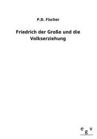 Cover image for Friedrich Der Grosse Und Die Volkserziehung