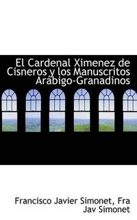 Cover image for El Cardenal Ximenez de Cisneros y Los Manuscritos Arabigo-Granadinos