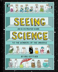 Cover image for Seeing Science: An Illustrated Guide to the Wonders of the Universe