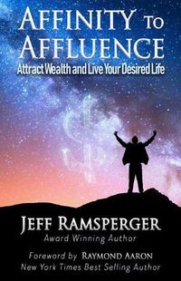 Cover image for Affinity To Affluence: Attract Wealth and Live Your Desired Life