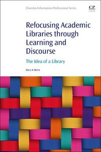 Cover image for Refocusing Academic Libraries through Learning and Discourse: The Idea of a Library