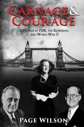 Cover image for Carnage and Courage: A Memoir of FDR, the Kennedys, and World War II