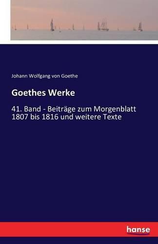 Cover image for Goethes Werke: 41. Band - Beitrage zum Morgenblatt 1807 bis 1816 und weitere Texte