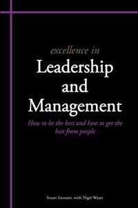 Cover image for Excellence in Leadership and Management: How to be the Best and How to Get the Best from People