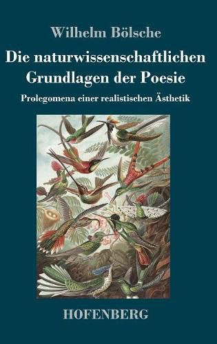 Die naturwissenschaftlichen Grundlagen der Poesie: Prolegomena einer realistischen AEsthetik