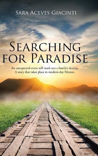 Cover image for Searching for Paradise: An Unexpected Event Will Mark Out a Family's Destiny. A Story That Takes Place in Modern-Day Mexico.