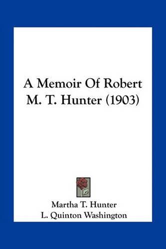 A Memoir of Robert M. T. Hunter (1903)