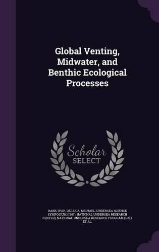 Cover image for Global Venting, Midwater, and Benthic Ecological Processes