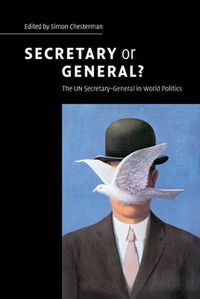 Cover image for Secretary or General?: The UN Secretary-General in World Politics