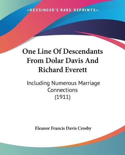 Cover image for One Line of Descendants from Dolar Davis and Richard Everett: Including Numerous Marriage Connections (1911)