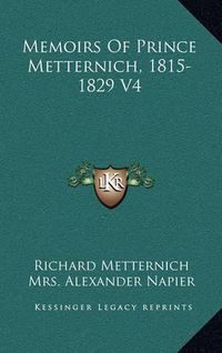 Cover image for Memoirs of Prince Metternich, 1815-1829 V4