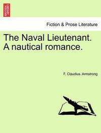 Cover image for The Naval Lieutenant. a Nautical Romance.