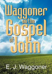 Cover image for Waggoner on the Gospel of John