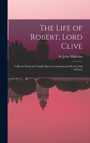 Cover image for The Life of Robert, Lord Clive