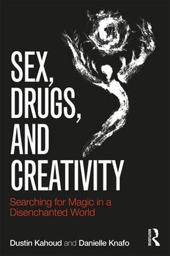 Cover image for Sex, Drugs, and Creativity: Searching for Magic in a Disenchanted World