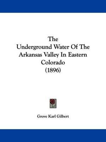 The Underground Water of the Arkansas Valley in Eastern Colorado (1896)