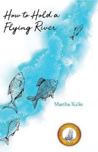 Cover image for How To Hold a Flying River: Poems