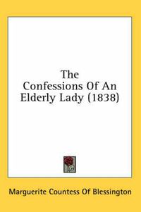 Cover image for The Confessions of an Elderly Lady (1838)