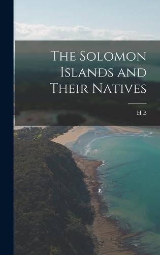 The Solomon Islands and Their Natives