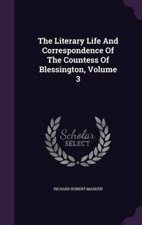 Cover image for The Literary Life and Correspondence of the Countess of Blessington, Volume 3