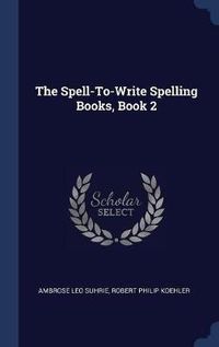 Cover image for The Spell-To-Write Spelling Books, Book 2