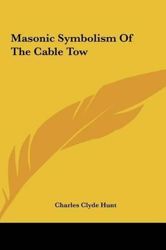 Cover image for Masonic Symbolism of the Cable Tow Masonic Symbolism of the Cable Tow