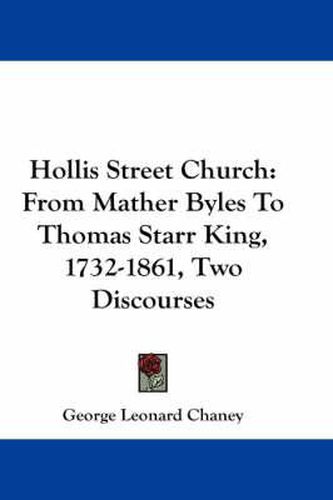 Hollis Street Church: From Mather Byles to Thomas Starr King, 1732-1861, Two Discourses