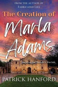 Cover image for The Creation of Marla Adams: Just When You Thought It Was Safe