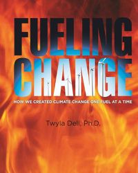 Cover image for Fueling Change: How We Created Climate Change One Fuel at a Time