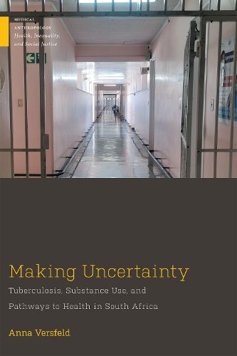 Cover image for Making Uncertainty: Tuberculosis, Substance Use, and Pathways to Health in South Africa