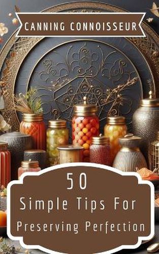 Cover image for Canning Connoisseur - 50 Simple Tips For Preserving Perfection