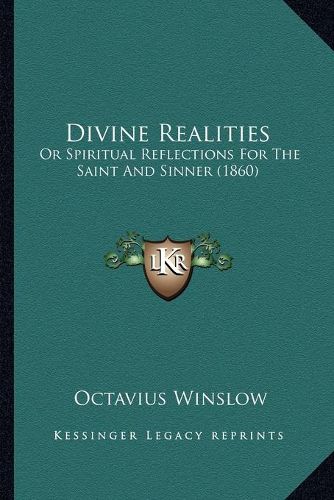 Cover image for Divine Realities: Or Spiritual Reflections for the Saint and Sinner (1860)