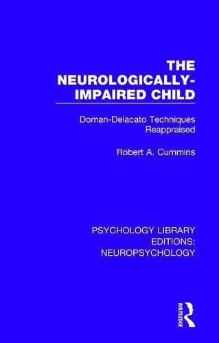 Cover image for The Neurologically-Impaired Child: Doman-Delacato Techniques Reappraised