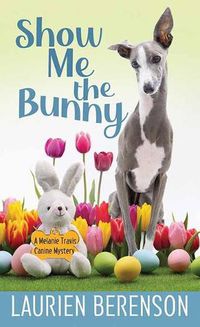Cover image for Show Me the Bunny: A Melanie Travis Mystery