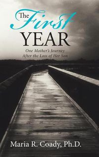 Cover image for The First Year: One Mother's Journey After the Loss of Her Son