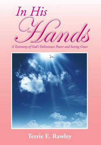 Cover image for In His Hands: A Testimony of God's Deliverance Power and Saving Grace